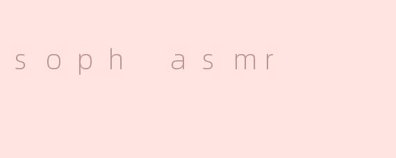 soph asmr